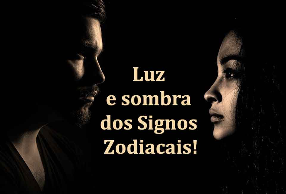 A luz e a sombra de cada Signo!